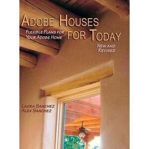 Adobe Houses for Today: Flexible Plans for Your Adobe Home (Revised) -- Laura Sa
